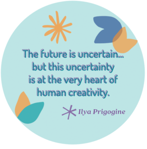 The future is uncertain, but this uncertainty is at the very heart of human creativity, Surviving uncertainty